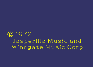 )1972

Jasperilla Music and
Windgate Music Corp