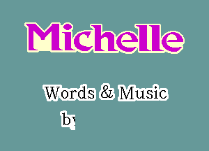 Micheuue

Words 8L Music
bx