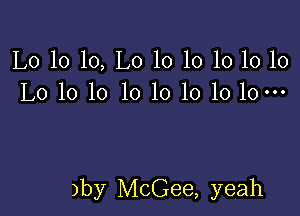 L0 10 10, L0 10 10 10 10 10
L0 10 10 1010101010-

)by McGee, yeah