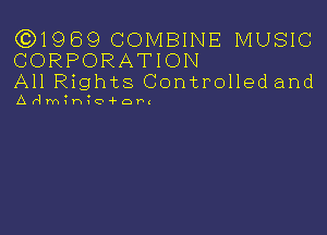 ((3)1989 COMBINE MUSIC
CORPORATION
All Rights Controlled and

Admhxha-forn