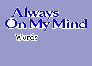 Allways
On My Mind

Words