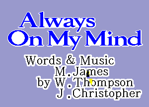 Allways
On My Mind

Words 8L Music
M.James
by W . Thompson
J .Christopher