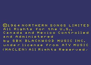 631964 NORTHERN SONGS LIMITED
All Rights 'FOP the U.S.,
Canada and Mexico Controlled
and Administered

by SBK BLACKHOOD MUSIC INC.
underlicense ?Pom HTV MUSIC
(MHCLEN)HllRiqhtS Reservedx