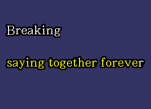 Breaking

saying together f orever