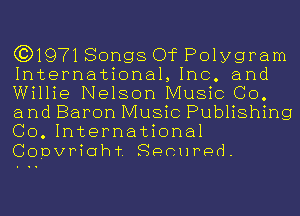 (3)197180ngs Of Polygram
International,1nc. and
Willie Nelson Music Co.
and Baron Music Publishing
GO. International
Copvriohf Secured.