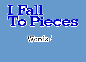 E Fall
To Pieces

Words t