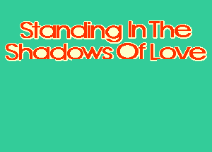 Standing In The
Shadows Of Love