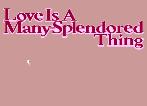 Love 118 A
Many-Splendored
Thing