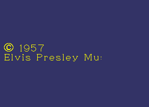 Q3) 1957

Elvis Presley Mu