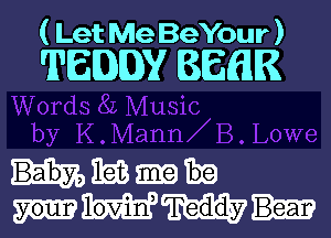 ( Let Me BeYour )

TEDDY 8661K

Him