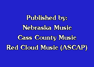 Published byz

Nebraska Music

Cass County Music
Red Cloud Music (ASCAP)