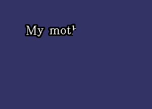 My mot?