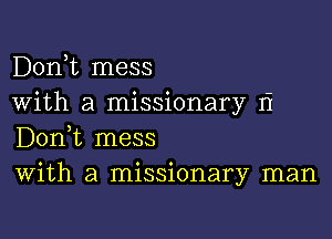 D01'ft mess

With a missionary Ii
D01'ft mess

With a missionary man