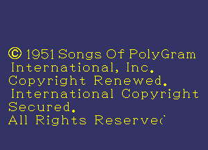 (Q195180ngs Of PolyGram
International, Inc.

Copyright Renewed.

International Copyright
Secured.

All Rights Reserve('