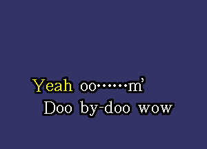 yeah oo.coooom,
D00 by-doo WOW