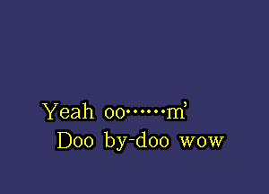 yeah oo.coooom,
D00 by-doo WOW