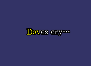 Doves crym