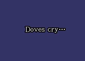 Doves crym