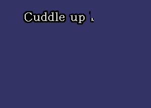 Cuddle up L