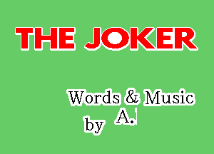 THE JQKER

Words 82 Music
by A.