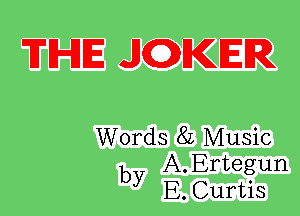 THE JQKER

Words 8L Music
by A.Ertegun
E. Curtis