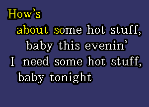 Host
about some hot stuff,
baby this evenid

I need some hot stuff,
baby tonight