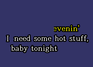 evenif

I need some hot stuff,
baby tonight