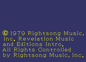 (3)1979 Rightsong Music,
Inc. Revelation Music
and Editions Intro.

All Rights Controlled

by Rightsong Music,1nc.