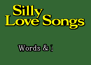 S' 1111
11..ng Songs

Words 8L 1