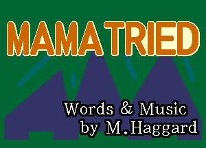 WTRIED

Words 8L Music
by M.Haggard