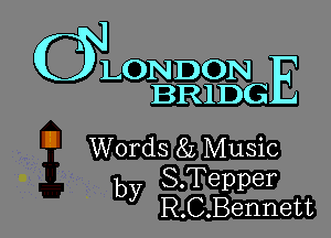 wLONDON

BRlDG

Words 81, Music
by S.Tepper
R.C.Bennett