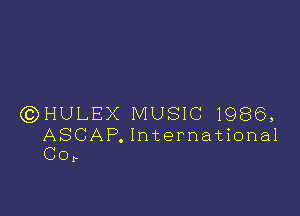 GDHULEX MUSIC 1986,

ASCAP. International
Cor