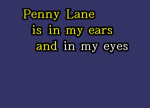 Penny Lane
is in my ears
and in my eyes