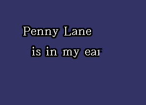 Penny Lane

is in my ea1