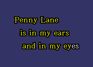 Penny Lane

is in my ears

and in my eyes