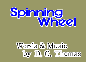 S innin
p Whgcgell

Words 82 Music
by D. C. Thomas