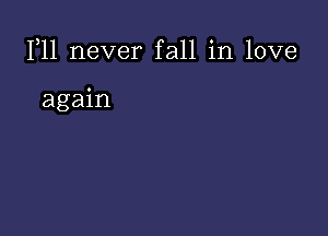 1,11 never fall in love

again