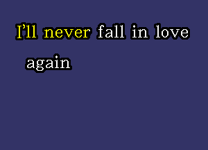 1,11 never fall in love

again