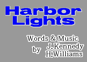 IHJSQEFJEQDCDEP
Lnghfig

Words 82 Music
b J.Kennedy
y H.Williams