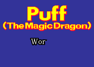 FEW

(The Magic Dragon)

Wor