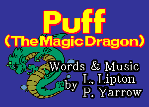 FEW

(The Magic Dragon)

6?

'3 gWords 8L Music
3 by L. Lipton
93. - P Yarrow