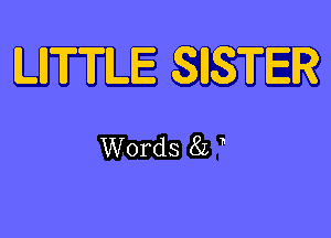 LIITTLE SISTER

Words 85