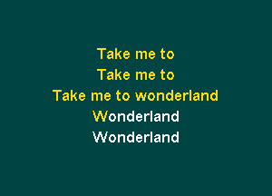 Takelneto
Takelneto
Take me to wonderland

VVonde and
VVonde and