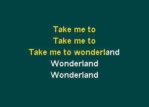 Takelneto
Takelneto
Take me to wonderland

VVonde and
VVonde and