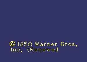 (Q1958 Warner Bros,
Inc. (Renewed