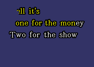 '211 ifs

one for the money

Two for the show