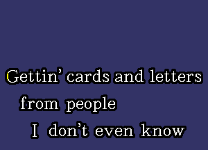 Gettif cards and letters

from people

I donWL even know