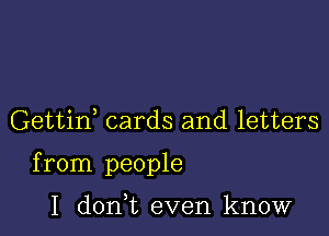 Gettif cards and letters

from people

I donWL even know