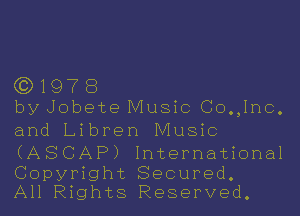 (3197 8
by Jobete Music Co.,lnc.

and Libren Music

(ASCAP) International

Copyright Secured.
All Rights Reserved.