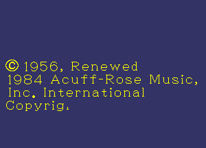 (C) 1956, Renewed

1984 Acuff-Rose Music,
Inc. International
Copyrig.